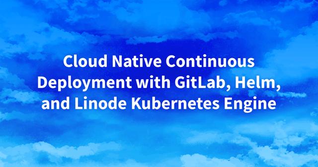 Miniatura: Criando um pipeline de CD usando LKE, Helm e GitLab