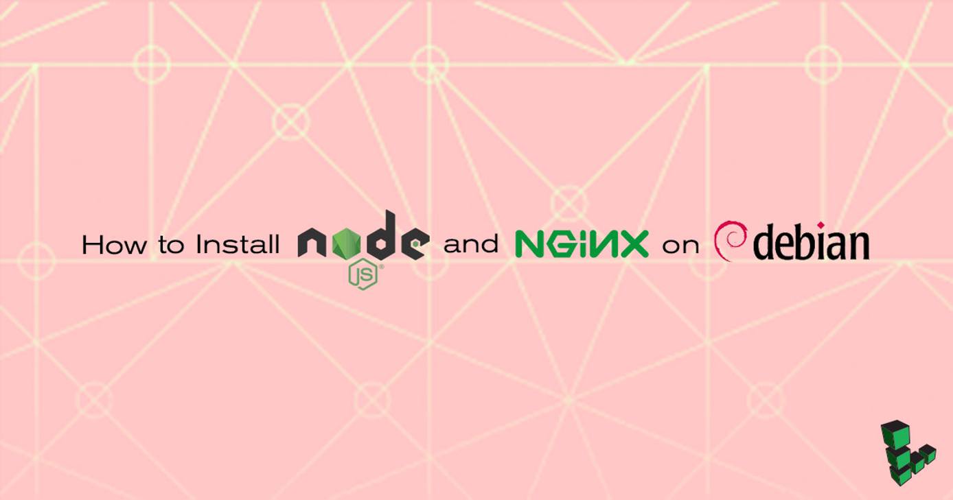 Install Node.js and NGINX on Debian Install Node.js and NGINX on Debian