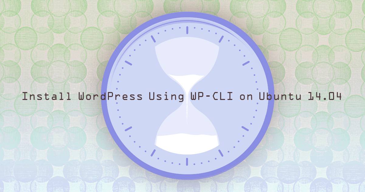 Install WordPress Using WP-CLI on Ubuntu 14.04