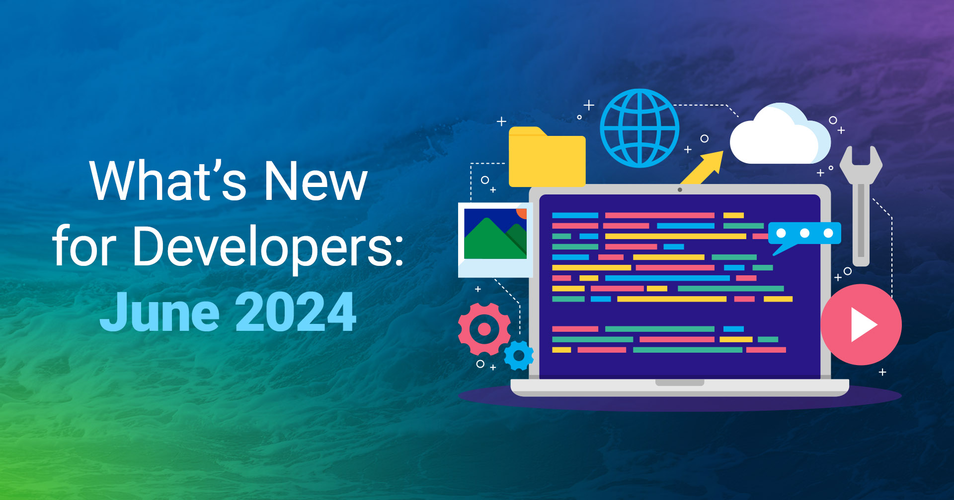 What’s_New_for_Developers_June_2024-text