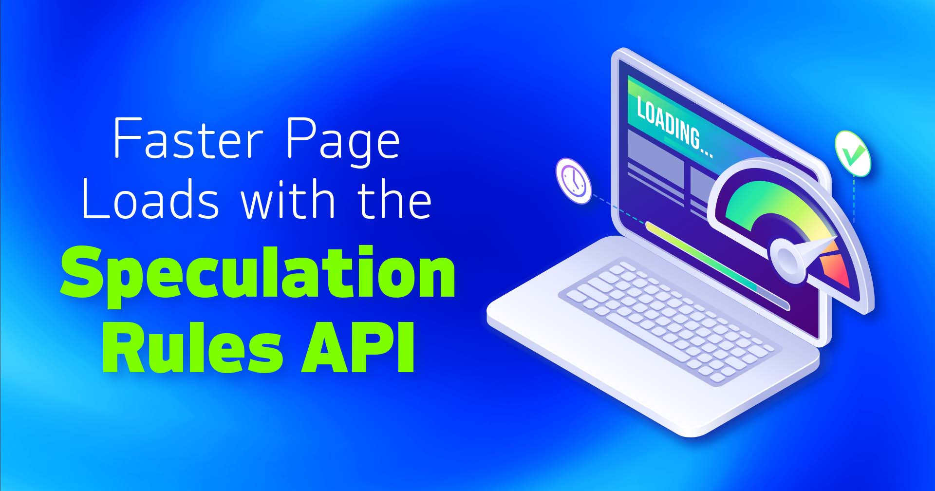 Illustration d&#039;un ordinateur portable avec un écran de chargement, une jauge colorée penchant vers la droite, un spectre rouge, et le texte &quot;Faster Page Loads with the Speculation Rules API&quot; (Chargement plus rapide des pages avec l&#039;API des règles de spéculation)