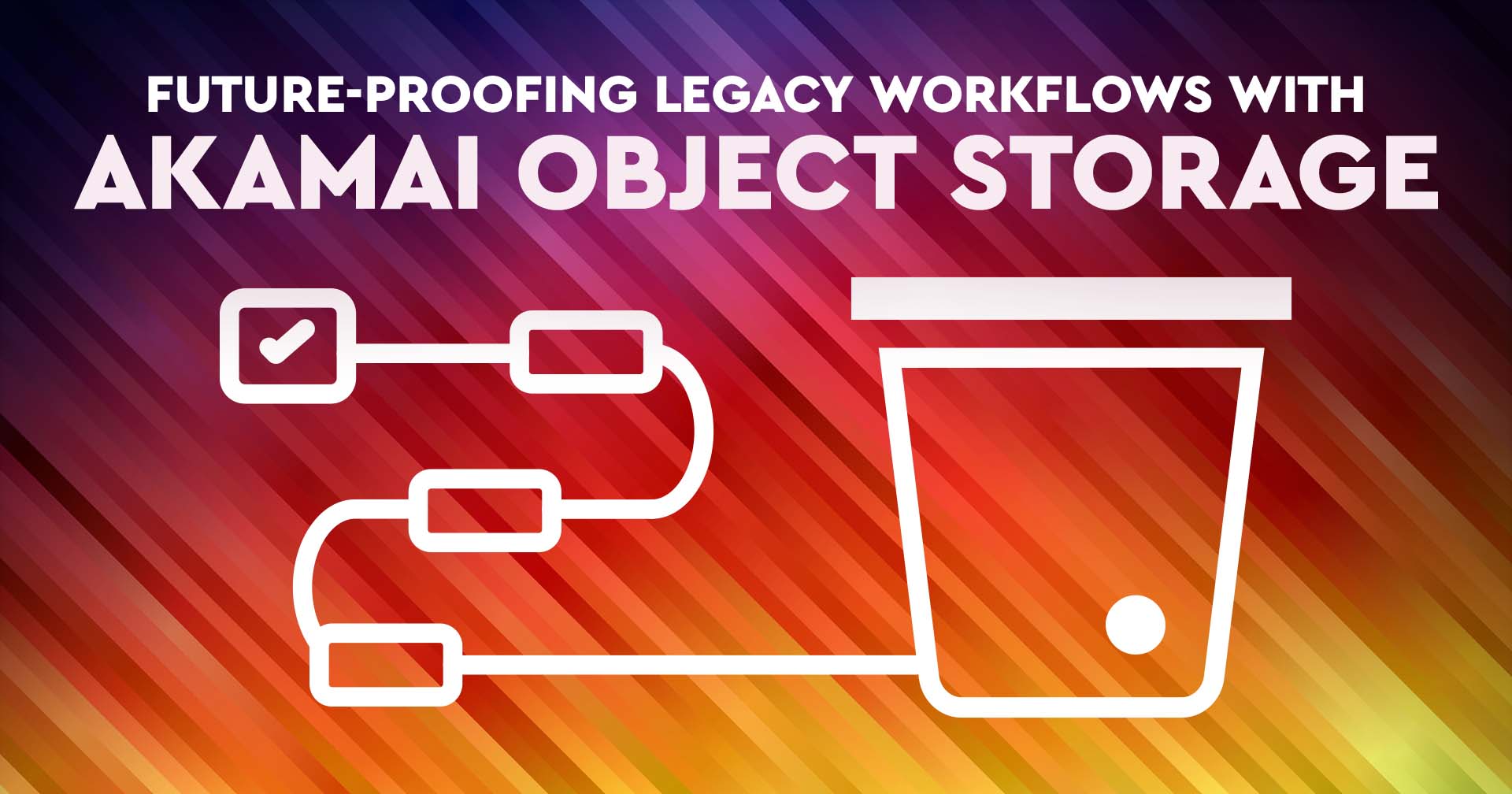 Future_Proofing_Legacy_Workflows_with_Akamai_Object_Storage