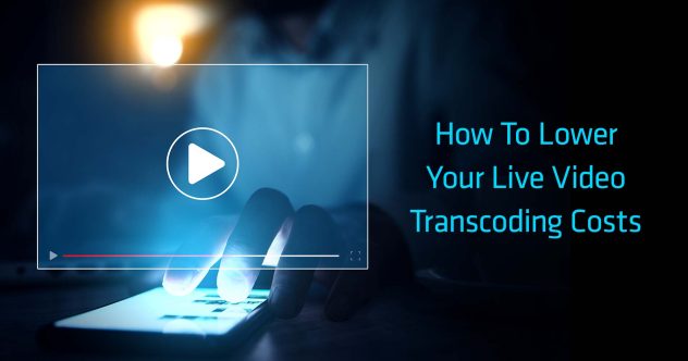Photo of a person's hand on a phone with an overlay of a screen that shows a video play button. Text: How to lower your live video transcoding costs