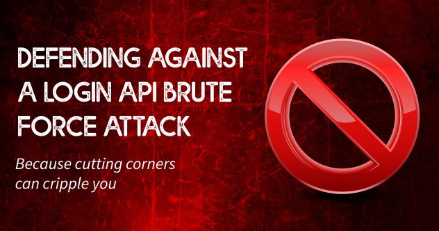 A red block symbol with the following text: "Defending Against a Login API Brute Force Attack: Because cutting corners can cripple you"