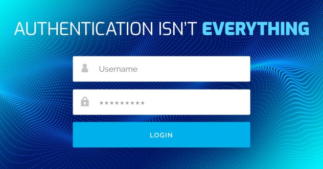 A login screen with a blank username and hidden password with the text "Authentication Isn't Everything"