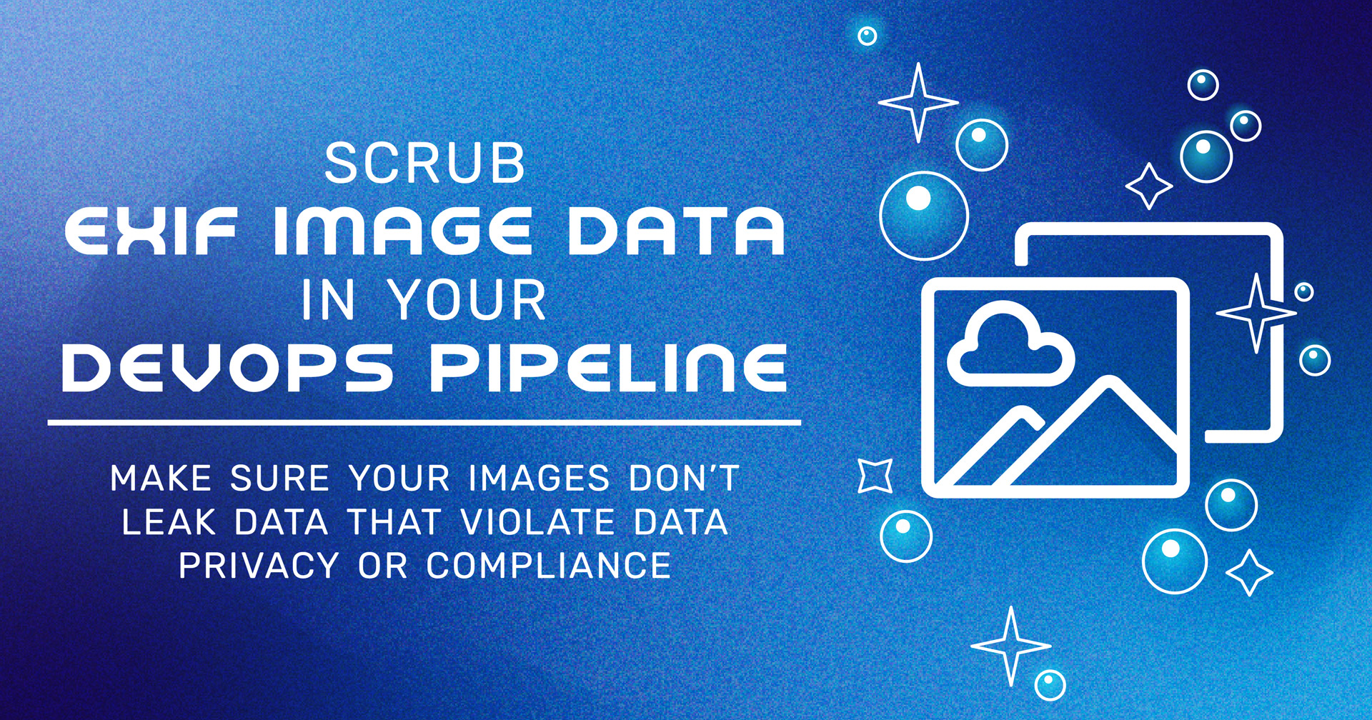 Hero Image with text, Scrub EXIF Image Data in your DeOps Pipeline.